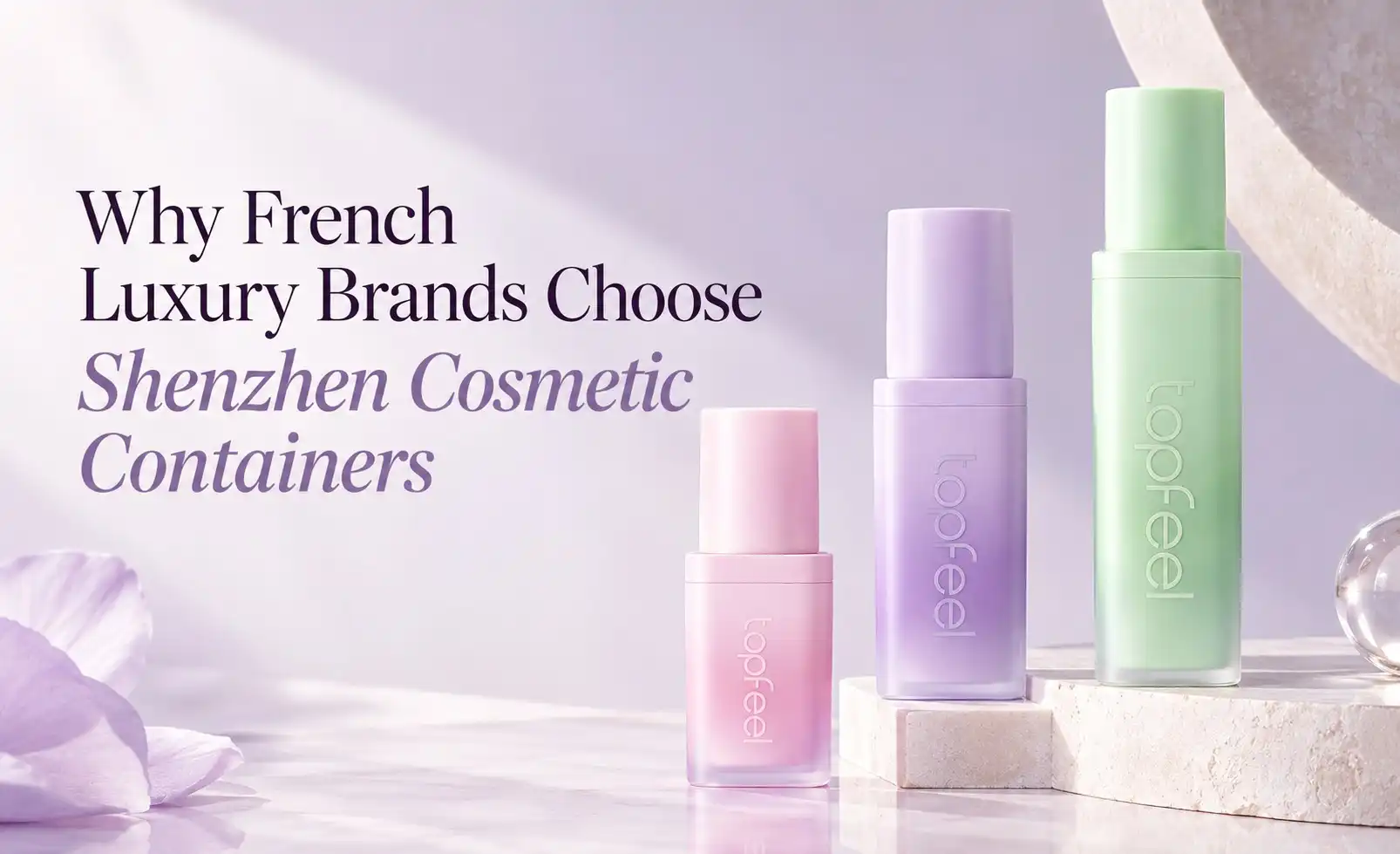 Why French Luxury Brands Choose Shenzhen Cosmetic Containers