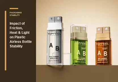 Impact of Friction, Heat, and Light on Plastic Airless Bottle Stability