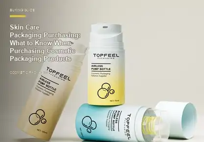 Skin Care Packaging Purchasing: What to Know When Purchasing Cosmetic Packaging Products